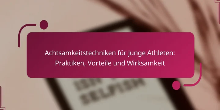 Achtsamkeitstechniken für junge Athleten: Praktiken, Vorteile und Wirksamkeit
