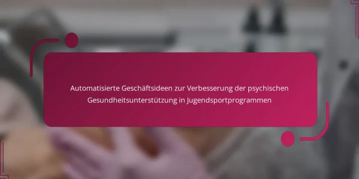 Automatisierte Geschäftsideen zur Verbesserung der psychischen Gesundheitsunterstützung in Jugendsportprogrammen