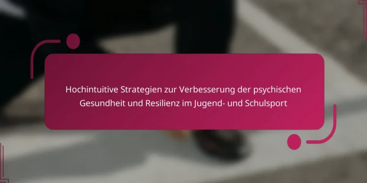 Hochintuitive Strategien zur Verbesserung der psychischen Gesundheit und Resilienz im Jugend- und Schulsport