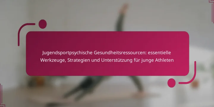 Jugendsportpsychische Gesundheitsressourcen: essentielle Werkzeuge, Strategien und Unterstützung für junge Athleten