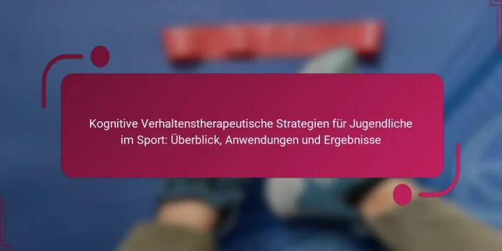 Kognitive Verhaltenstherapeutische Strategien für Jugendliche im Sport: Überblick, Anwendungen und Ergebnisse