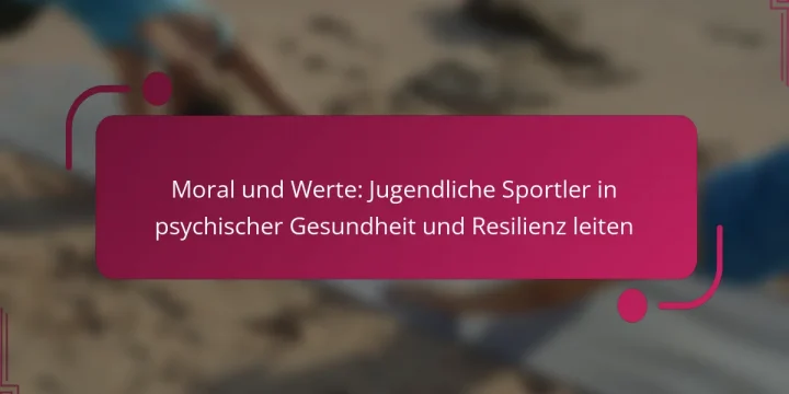 Moral und Werte: Jugendliche Sportler in psychischer Gesundheit und Resilienz leiten