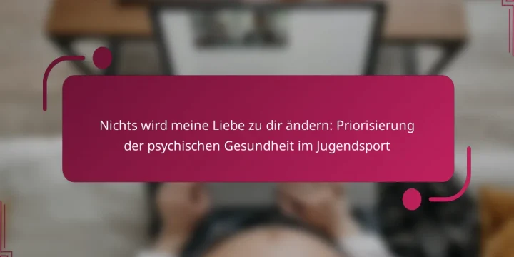 Nichts wird meine Liebe zu dir ändern: Priorisierung der psychischen Gesundheit im Jugendsport