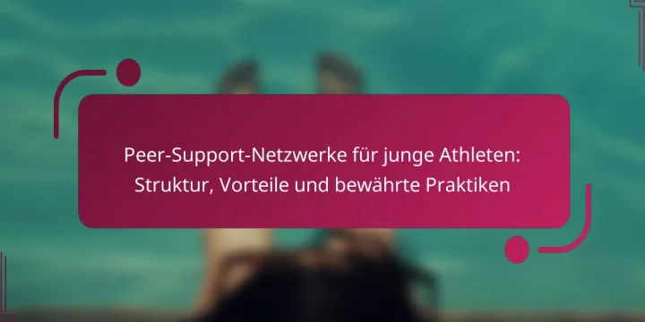 Peer-Support-Netzwerke für junge Athleten: Struktur, Vorteile und bewährte Praktiken