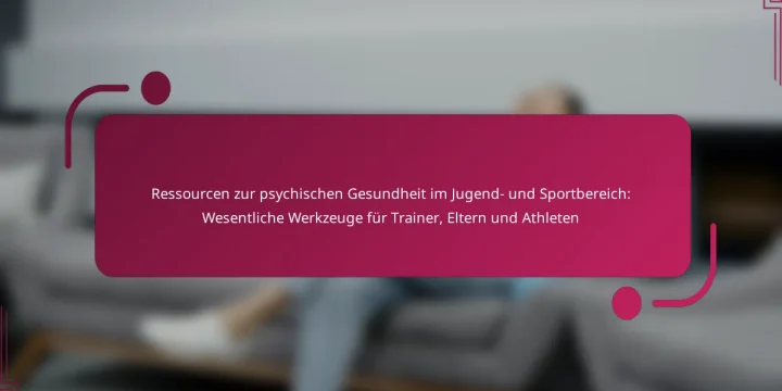 Ressourcen zur psychischen Gesundheit im Jugend- und Sportbereich: Wesentliche Werkzeuge für Trainer, Eltern und Athleten