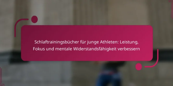 Schlaftrainingsbücher für junge Athleten: Leistung, Fokus und mentale Widerstandsfähigkeit verbessern