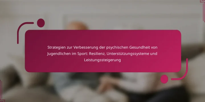 Strategien zur Verbesserung der psychischen Gesundheit von Jugendlichen im Sport: Resilienz, Unterstützungssysteme und Leistungssteigerung