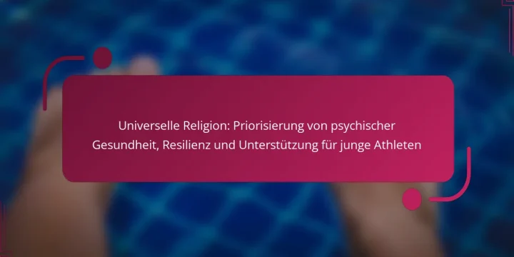 Universelle Religion: Priorisierung von psychischer Gesundheit, Resilienz und Unterstützung für junge Athleten
