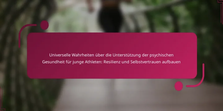 Universelle Wahrheiten über die Unterstützung der psychischen Gesundheit für junge Athleten: Resilienz und Selbstvertrauen aufbauen
