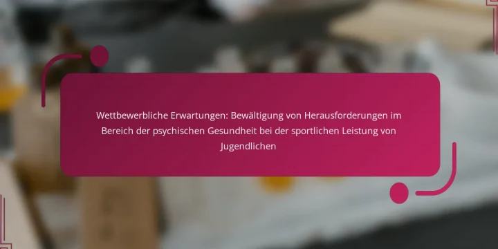 Wettbewerbliche Erwartungen: Bewältigung von Herausforderungen im Bereich der psychischen Gesundheit bei der sportlichen Leistung von Jugendlichen