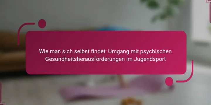 Wie man sich selbst findet: Umgang mit psychischen Gesundheitsherausforderungen im Jugendsport