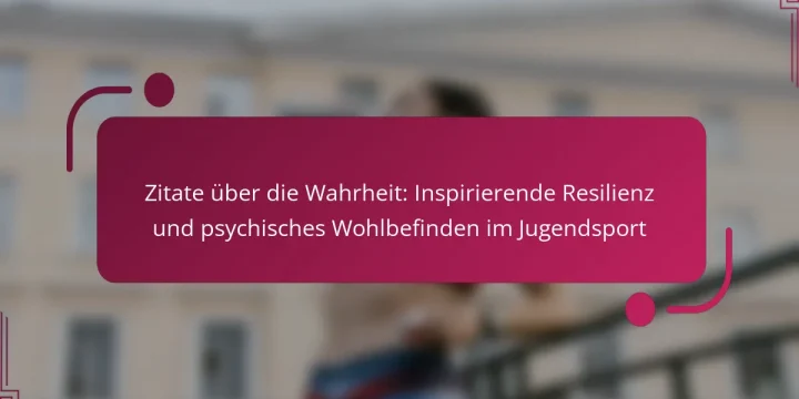 Zitate über die Wahrheit: Inspirierende Resilienz und psychisches Wohlbefinden im Jugendsport