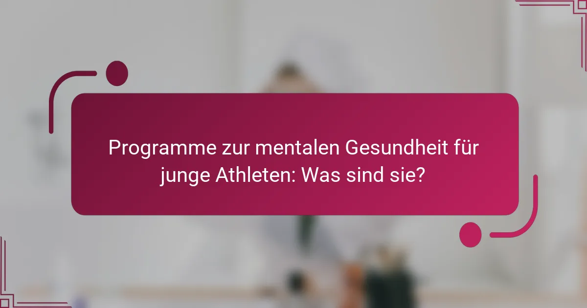 Programme zur mentalen Gesundheit für junge Athleten: Was sind sie?