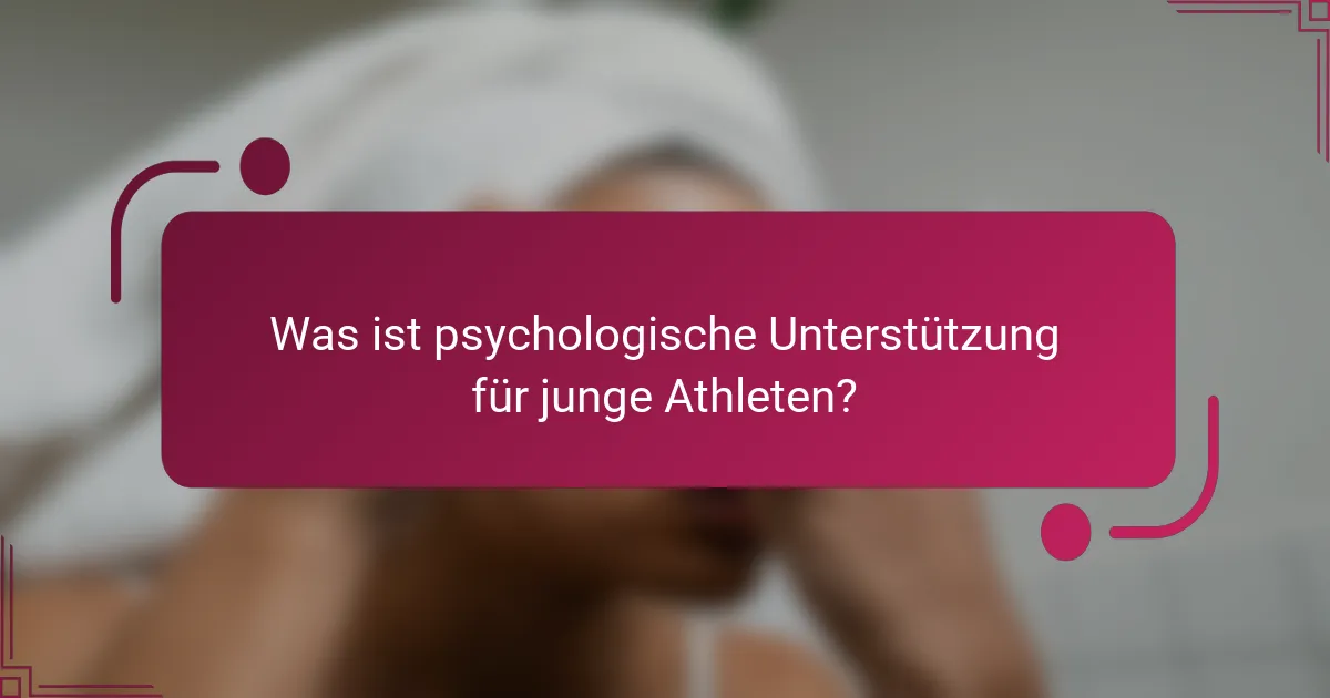Was ist psychologische Unterstützung für junge Athleten?