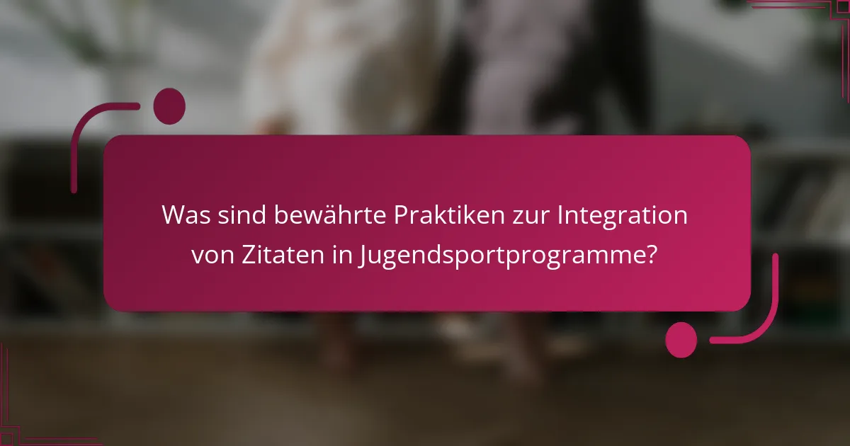 Was sind bewährte Praktiken zur Integration von Zitaten in Jugendsportprogramme?