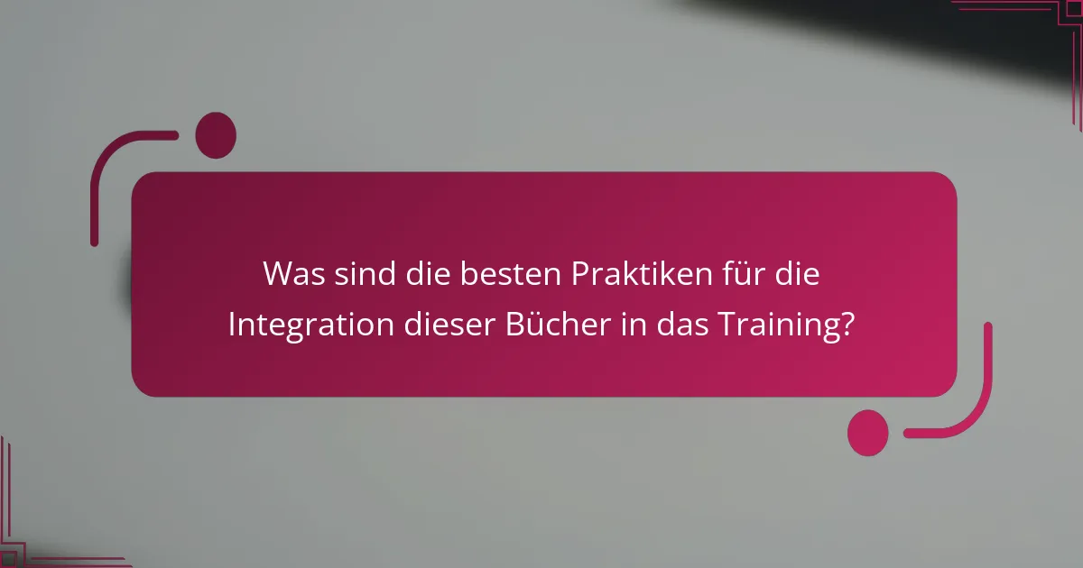 Was sind die besten Praktiken für die Integration dieser Bücher in das Training?