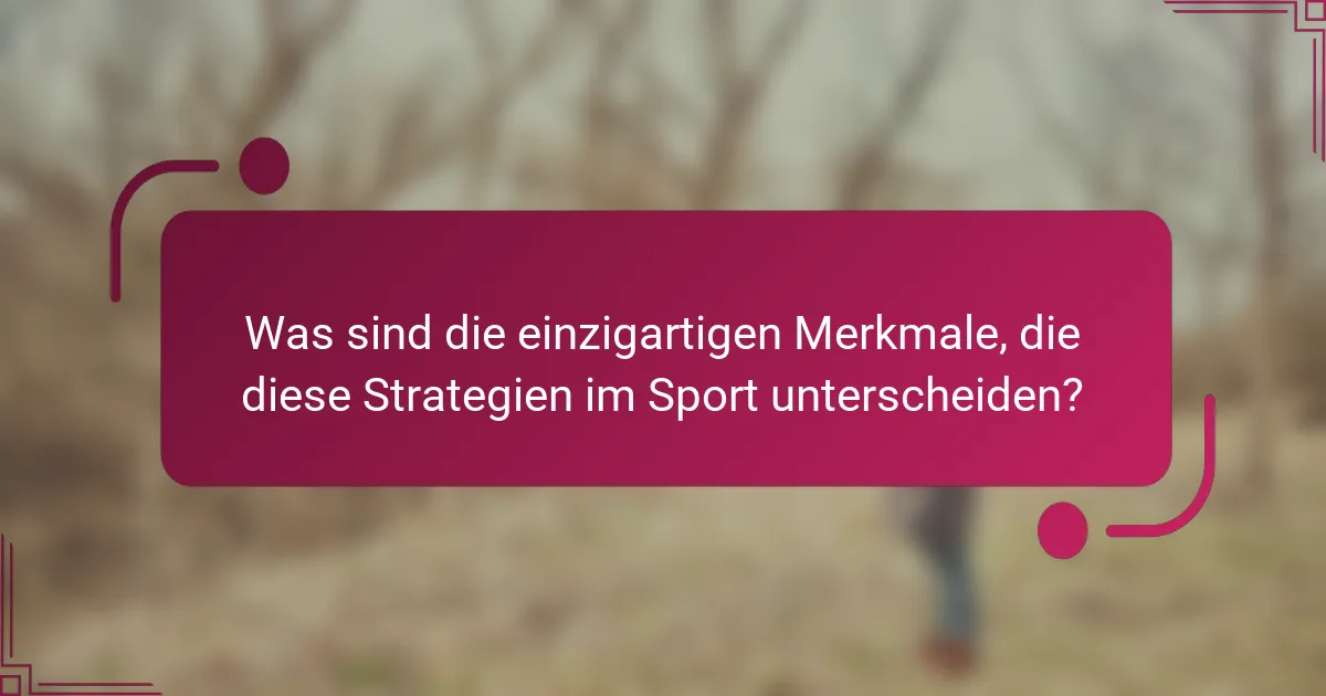 Was sind die einzigartigen Merkmale, die diese Strategien im Sport unterscheiden?