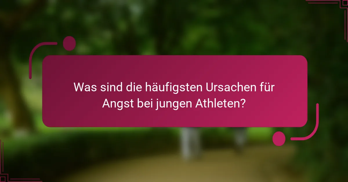 Was sind die häufigsten Ursachen für Angst bei jungen Athleten?