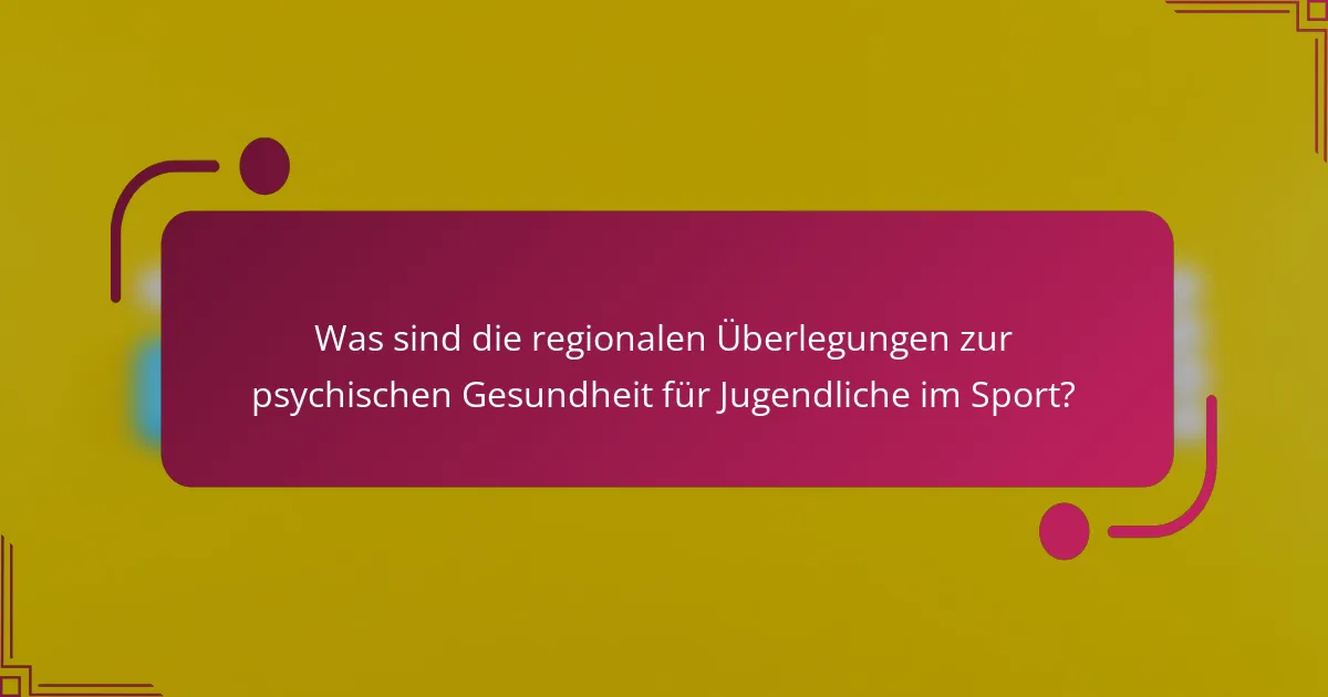 Was sind die regionalen Überlegungen zur psychischen Gesundheit für Jugendliche im Sport?