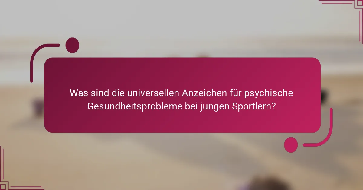 Was sind die universellen Anzeichen für psychische Gesundheitsprobleme bei jungen Sportlern?