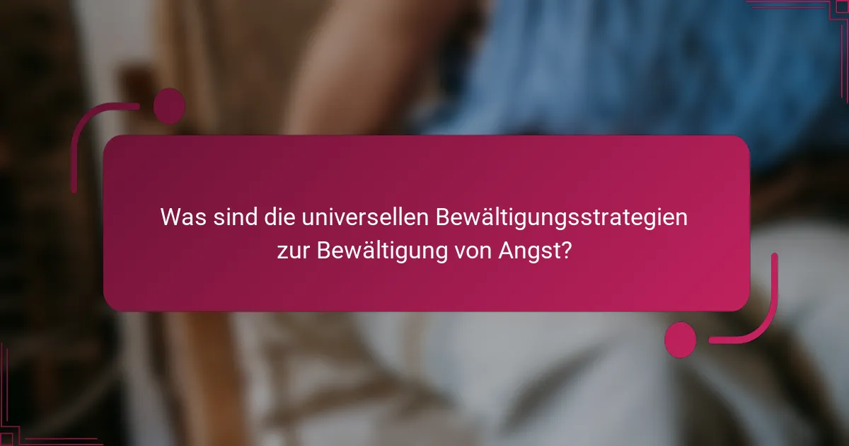 Was sind die universellen Bewältigungsstrategien zur Bewältigung von Angst?