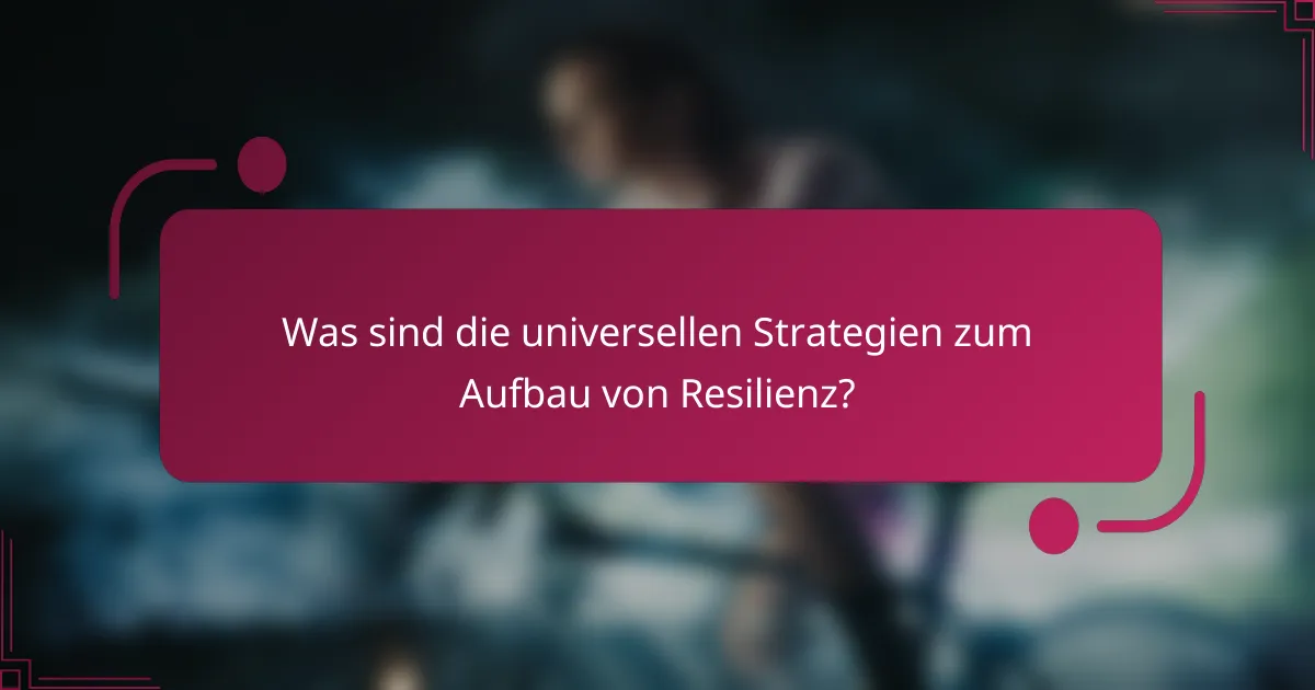 Was sind die universellen Strategien zum Aufbau von Resilienz?