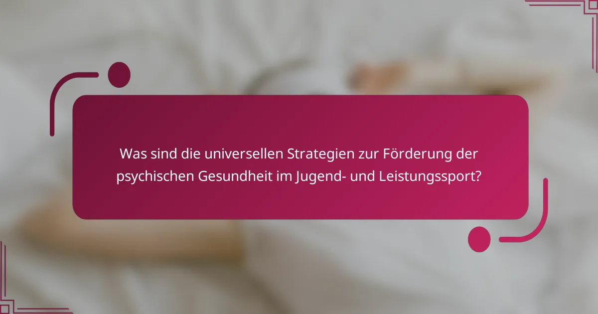 Was sind die universellen Strategien zur Förderung der psychischen Gesundheit im Jugend- und Leistungssport?