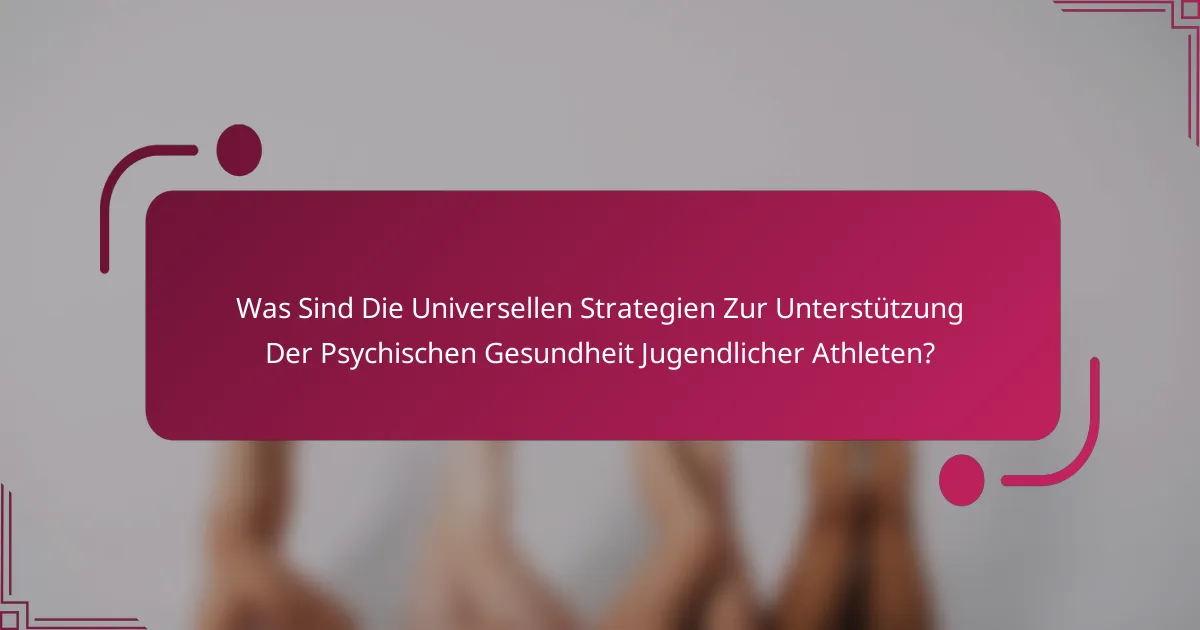 Was Sind Die Universellen Strategien Zur Unterstützung Der Psychischen Gesundheit Jugendlicher Athleten?