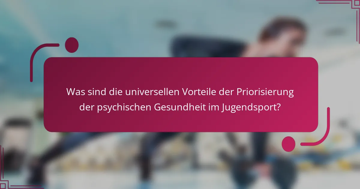Was sind die universellen Vorteile der Priorisierung der psychischen Gesundheit im Jugendsport?