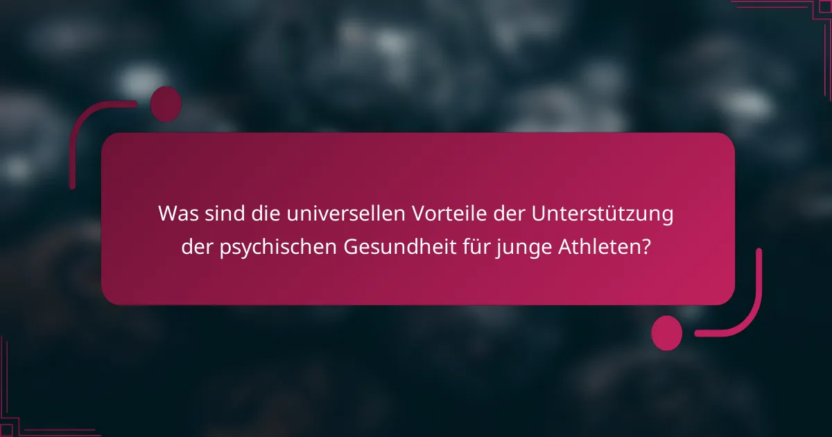 Was sind die universellen Vorteile der Unterstützung der psychischen Gesundheit für junge Athleten?