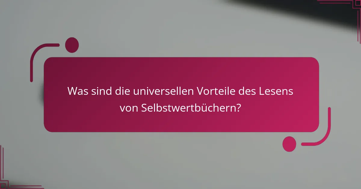 Was sind die universellen Vorteile des Lesens von Selbstwertbüchern?