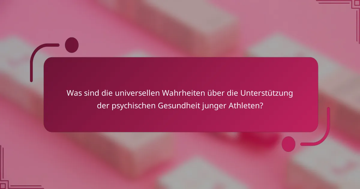 Was sind die universellen Wahrheiten über die Unterstützung der psychischen Gesundheit junger Athleten?