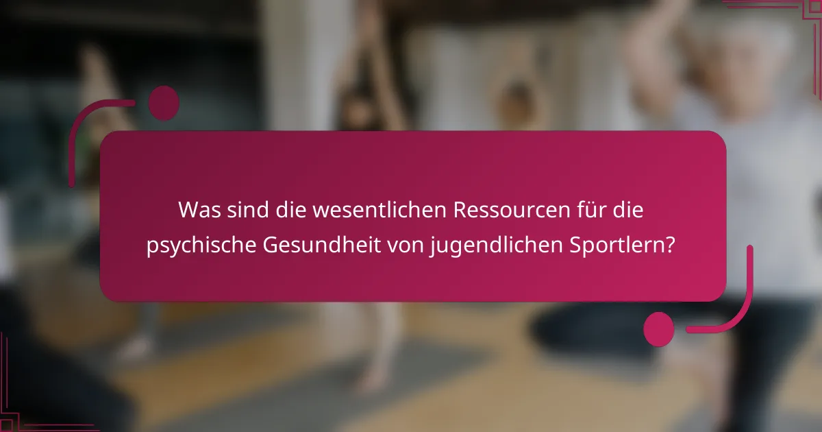 Was sind die wesentlichen Ressourcen für die psychische Gesundheit von jugendlichen Sportlern?