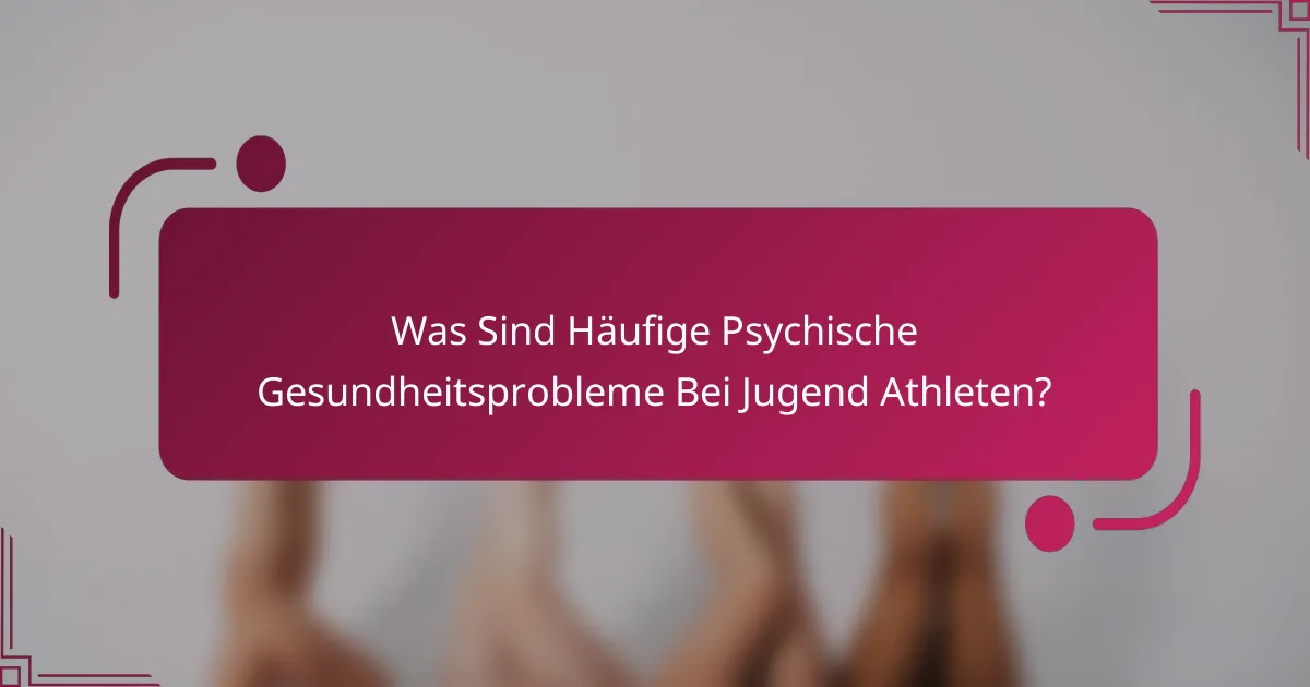 Was Sind Häufige Psychische Gesundheitsprobleme Bei Jugend Athleten?