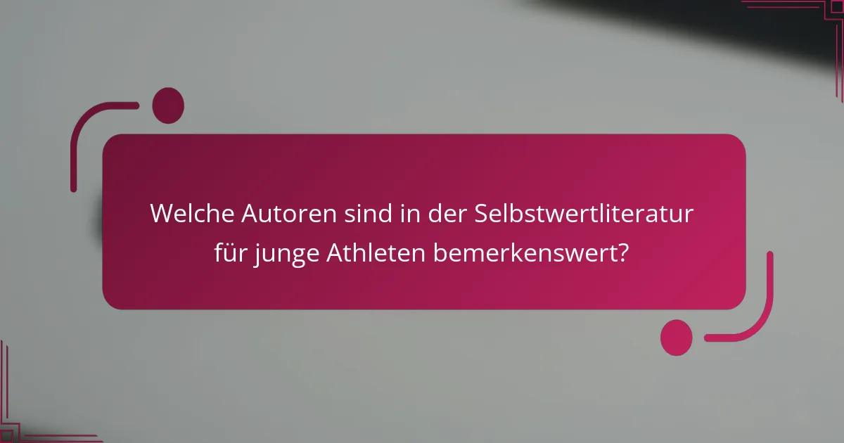 Welche Autoren sind in der Selbstwertliteratur für junge Athleten bemerkenswert?