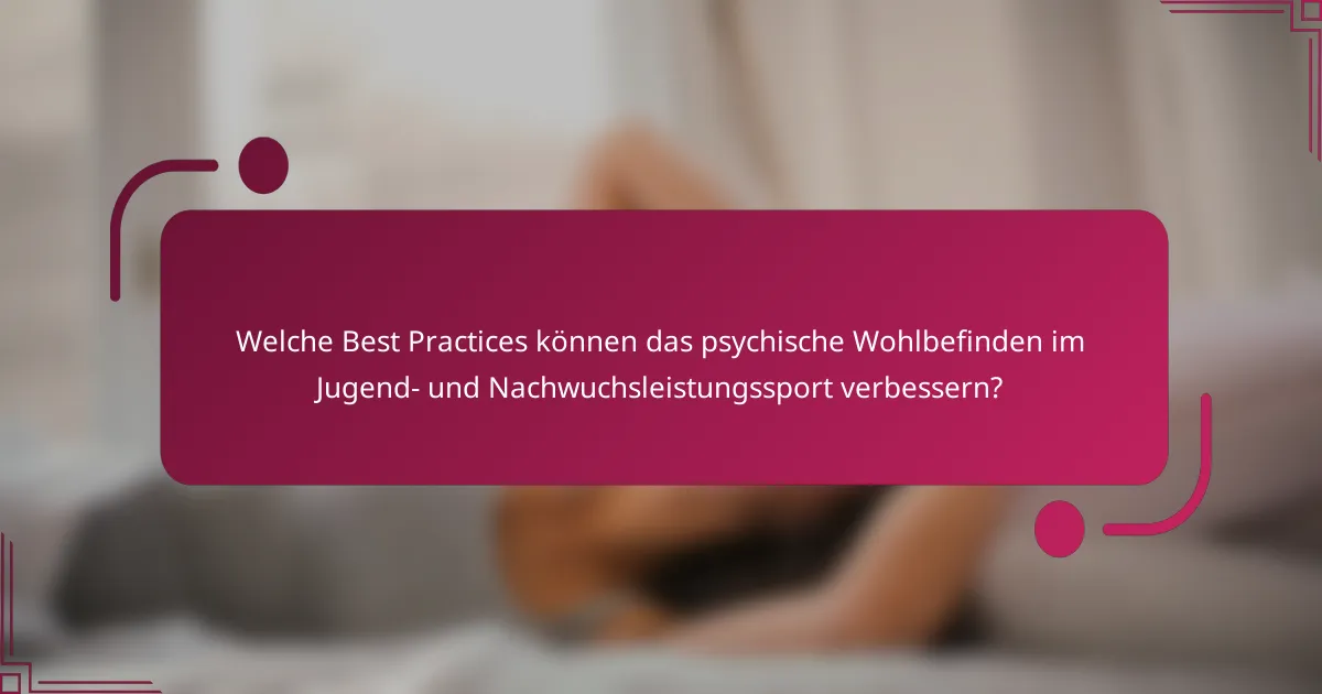 Welche Best Practices können das psychische Wohlbefinden im Jugend- und Nachwuchsleistungssport verbessern?