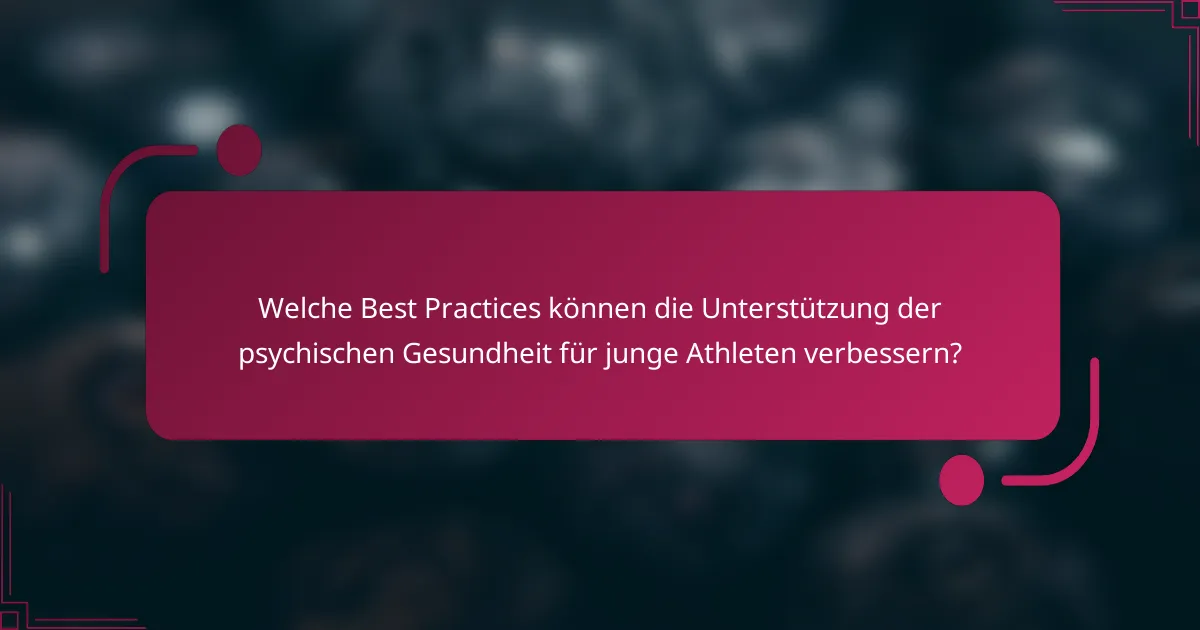 Welche Best Practices können die Unterstützung der psychischen Gesundheit für junge Athleten verbessern?