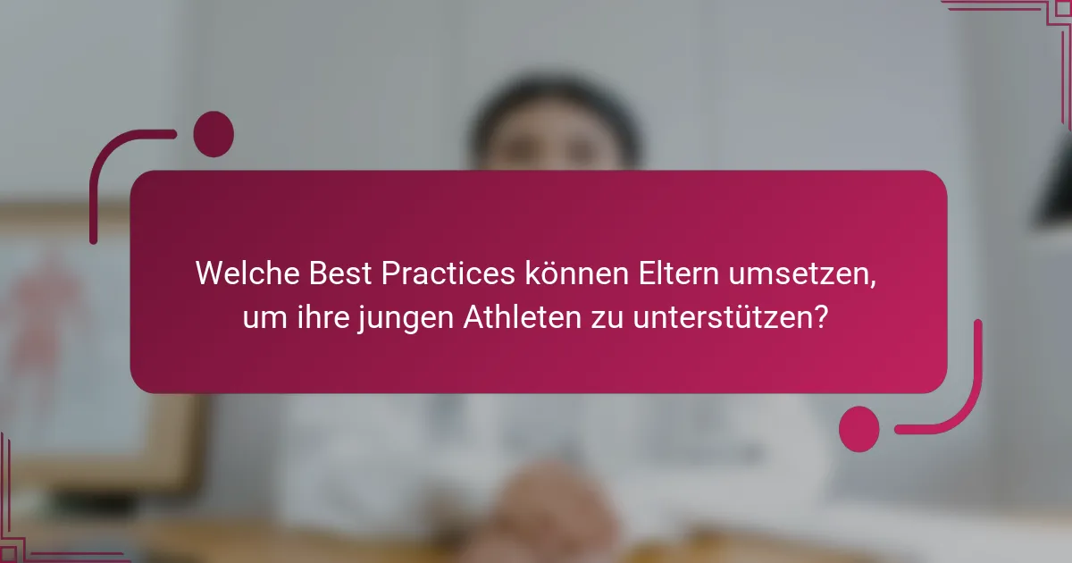 Welche Best Practices können Eltern umsetzen, um ihre jungen Athleten zu unterstützen?