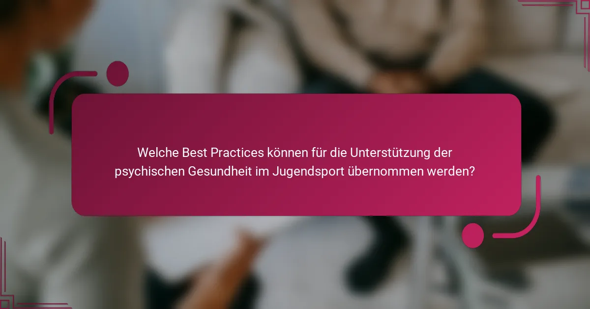 Welche Best Practices können für die Unterstützung der psychischen Gesundheit im Jugendsport übernommen werden?