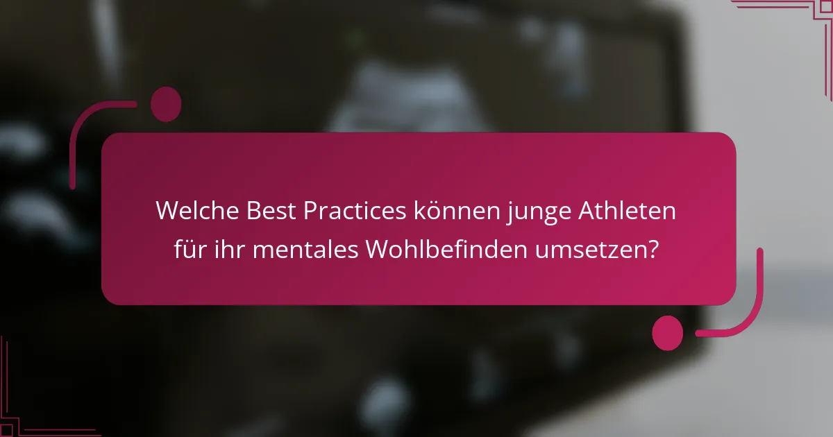 Welche Best Practices können junge Athleten für ihr mentales Wohlbefinden umsetzen?