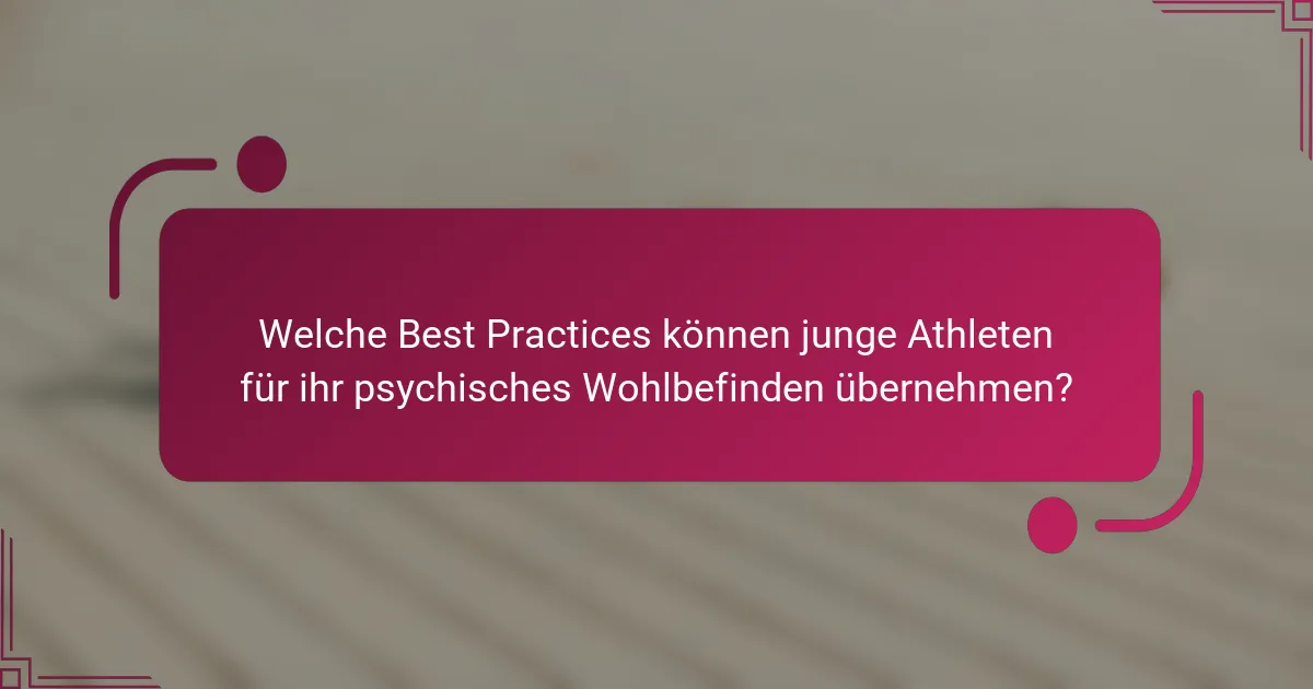 Welche Best Practices können junge Athleten für ihr psychisches Wohlbefinden übernehmen?