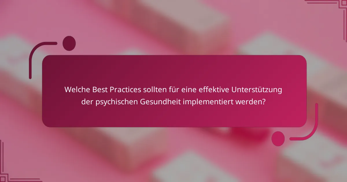 Welche Best Practices sollten für eine effektive Unterstützung der psychischen Gesundheit implementiert werden?