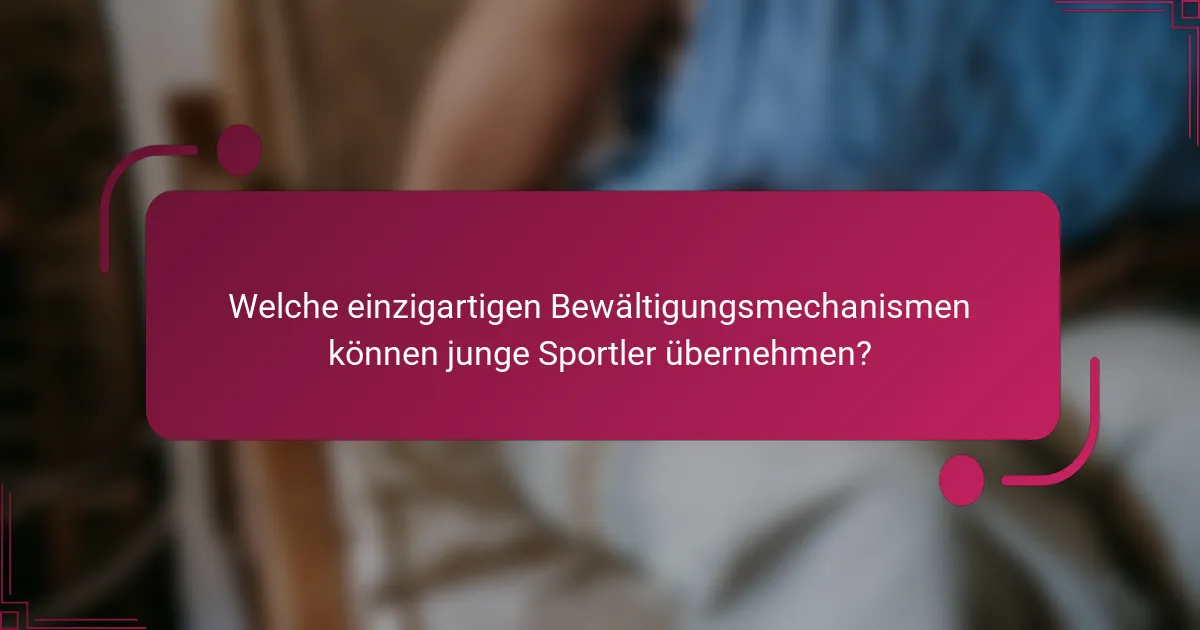 Welche einzigartigen Bewältigungsmechanismen können junge Sportler übernehmen?