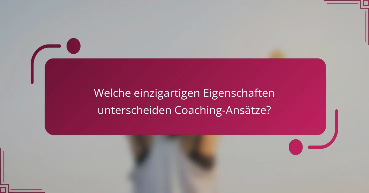 Welche einzigartigen Eigenschaften unterscheiden Coaching-Ansätze?