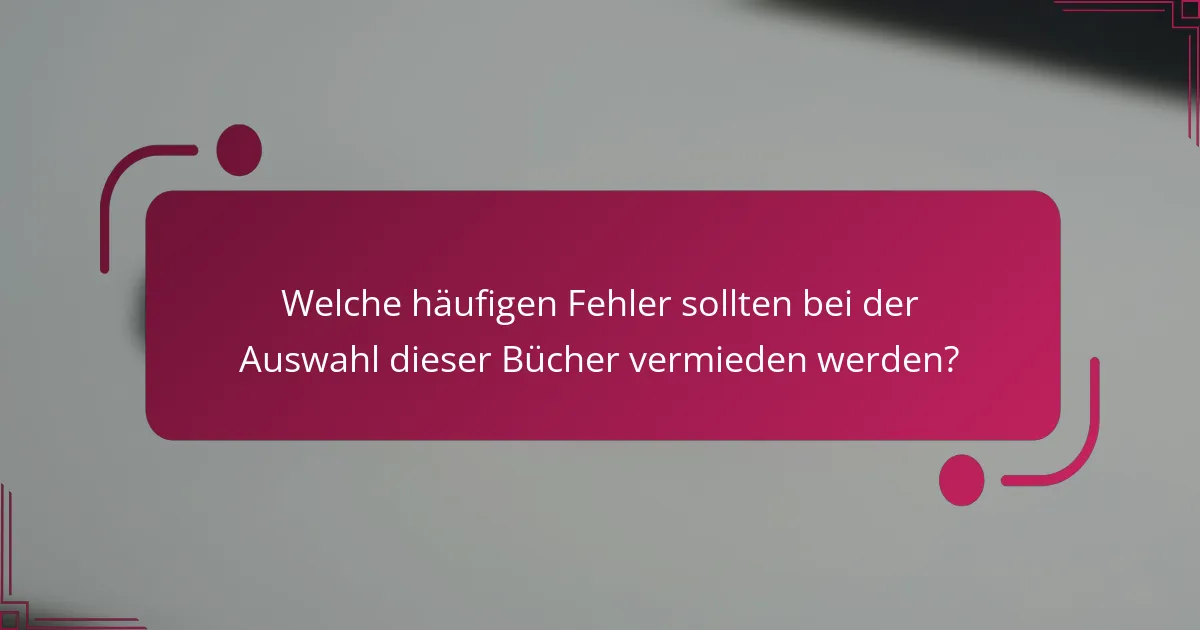 Welche häufigen Fehler sollten bei der Auswahl dieser Bücher vermieden werden?