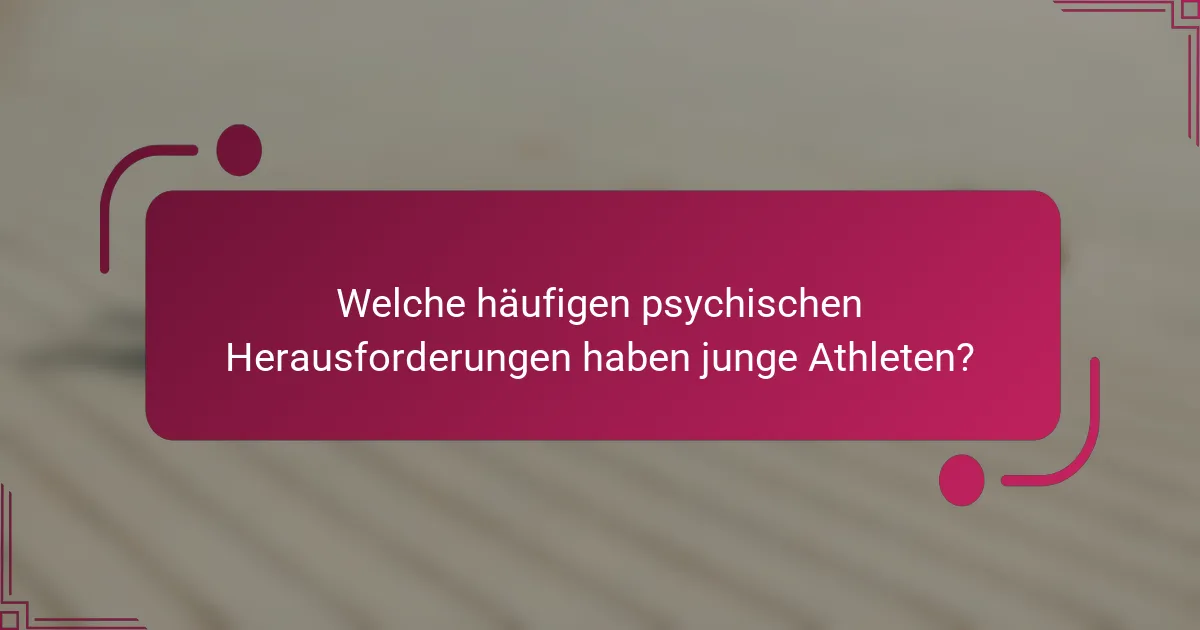 Welche häufigen psychischen Herausforderungen haben junge Athleten?