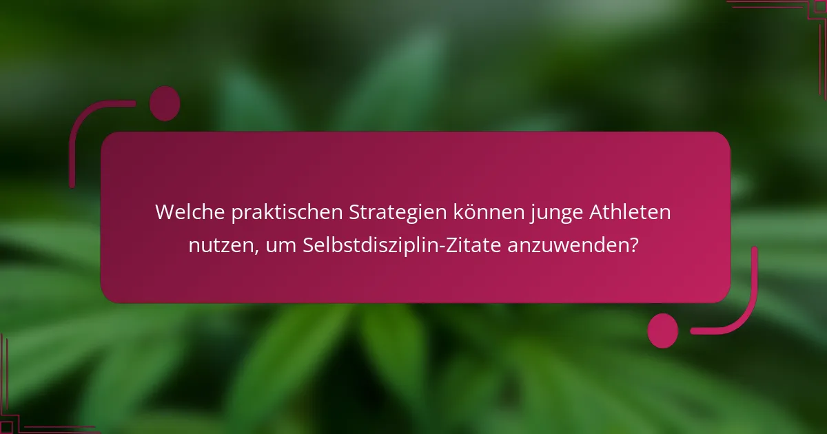Welche praktischen Strategien können junge Athleten nutzen, um Selbstdisziplin-Zitate anzuwenden?