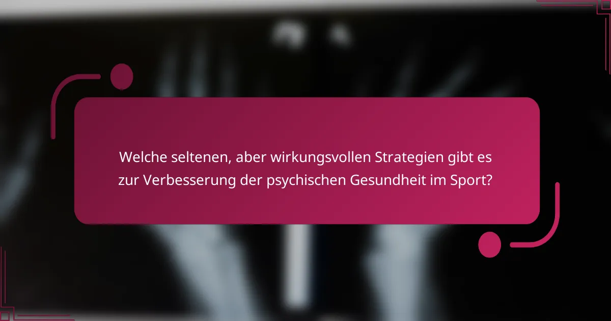 Welche seltenen, aber wirkungsvollen Strategien gibt es zur Verbesserung der psychischen Gesundheit im Sport?
