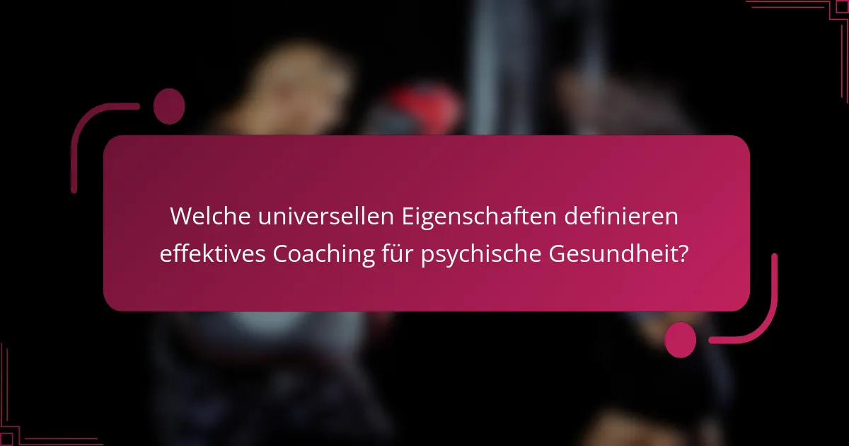 Welche universellen Eigenschaften definieren effektives Coaching für psychische Gesundheit?