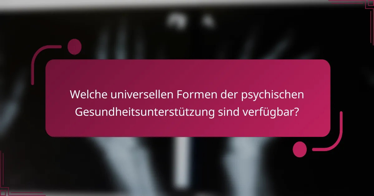 Welche universellen Formen der psychischen Gesundheitsunterstützung sind verfügbar?